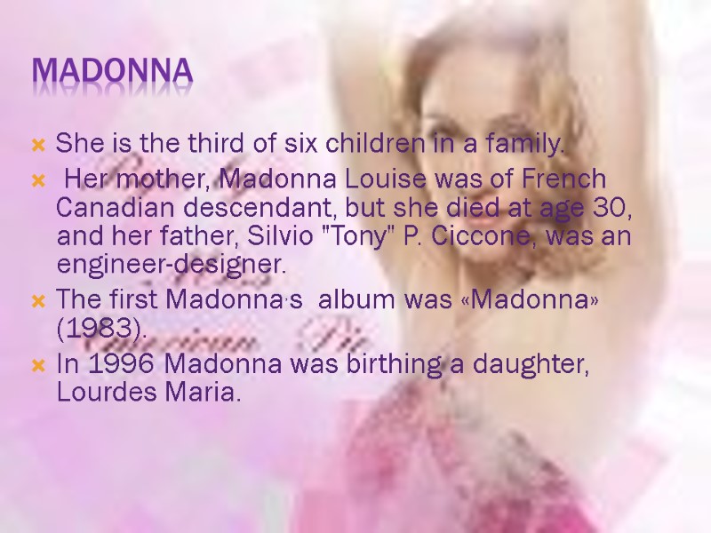 MADONNA She is the third of six children in a family.  Her mother,